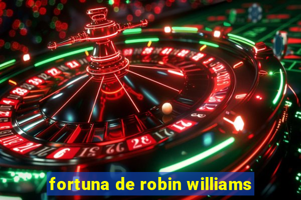 fortuna de robin williams